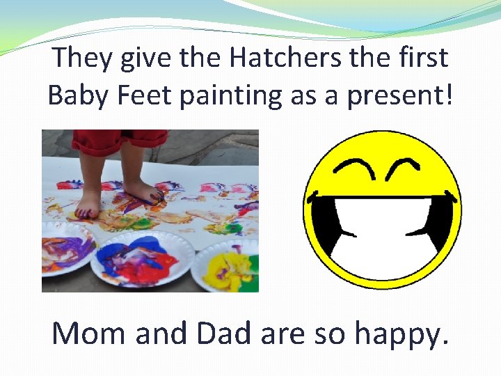 They give the Hatchers the first Baby Feet painting as a present! Mom and