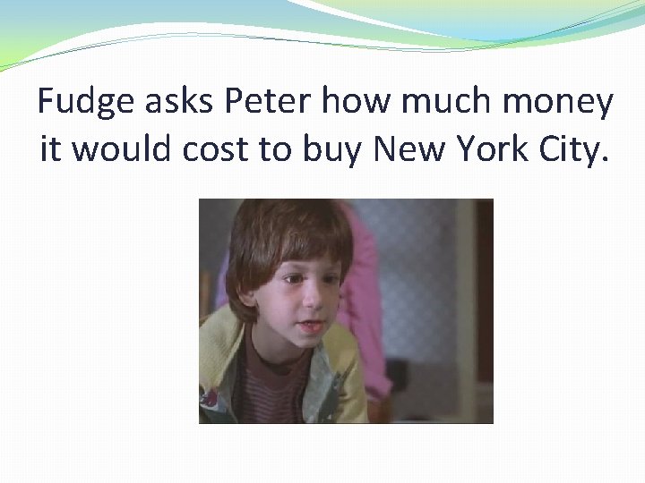 Fudge asks Peter how much money it would cost to buy New York City.