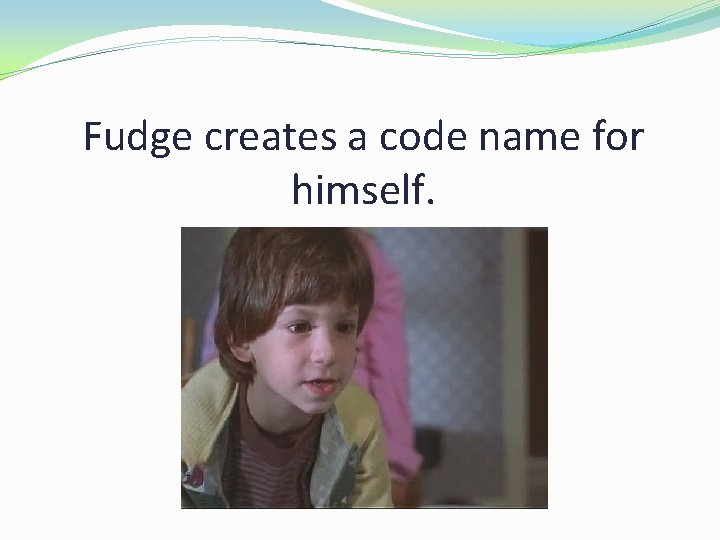 Fudge creates a code name for himself. 