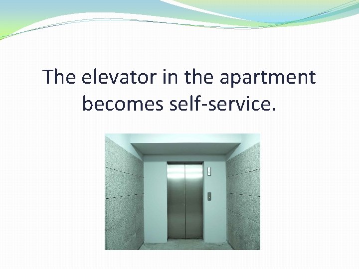 The elevator in the apartment becomes self-service. 