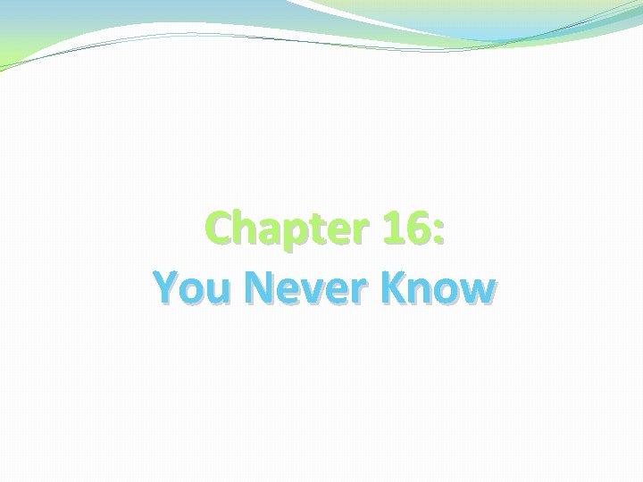 Chapter 16: You Never Know 