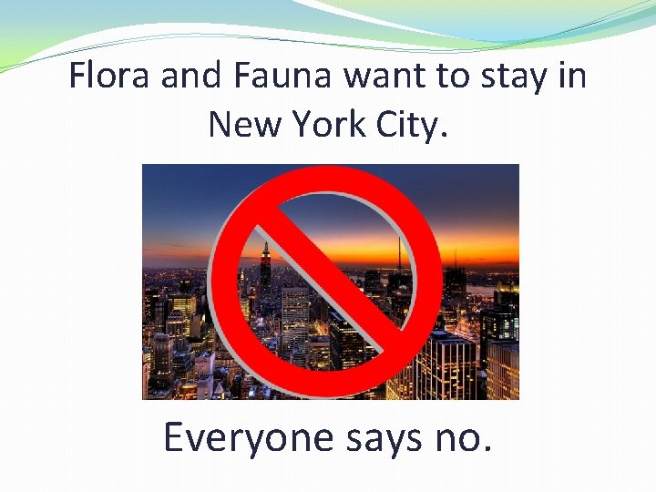 Flora and Fauna want to stay in New York City. Everyone says no. 