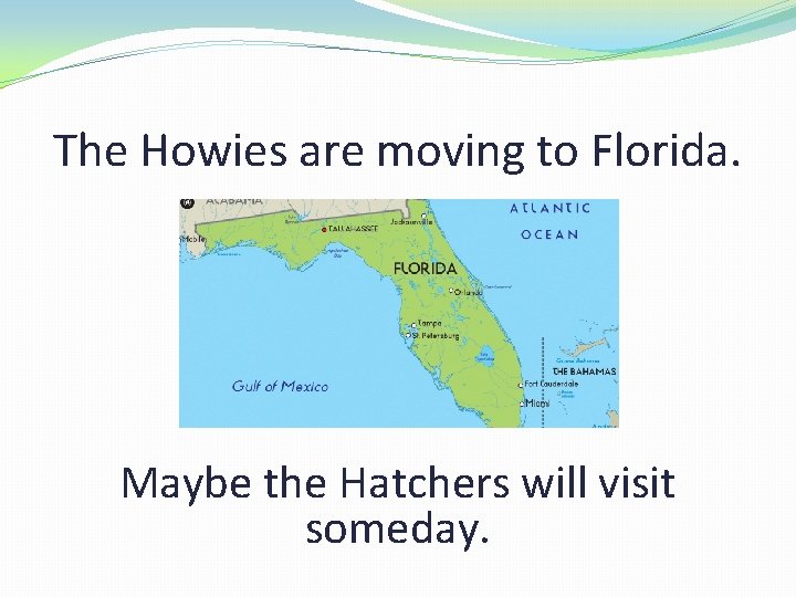 The Howies are moving to Florida. Maybe the Hatchers will visit someday. 
