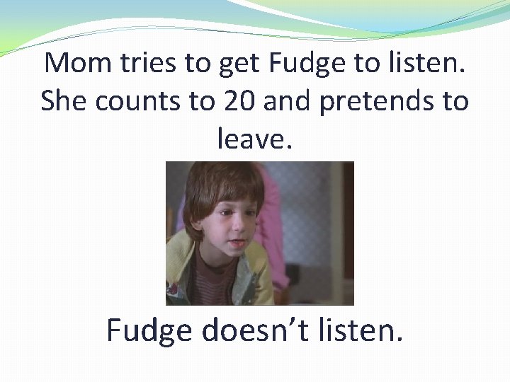 Mom tries to get Fudge to listen. She counts to 20 and pretends to