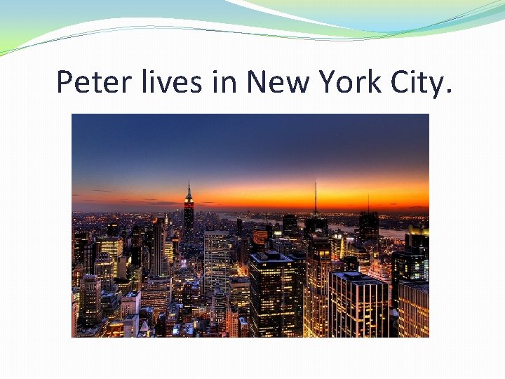 Peter lives in New York City. 