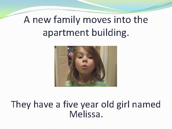 A new family moves into the apartment building. They have a five year old