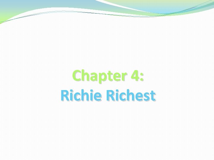 Chapter 4: Richie Richest 