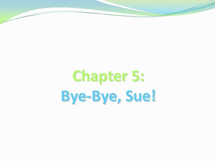 Chapter 5: Bye-Bye, Sue! 