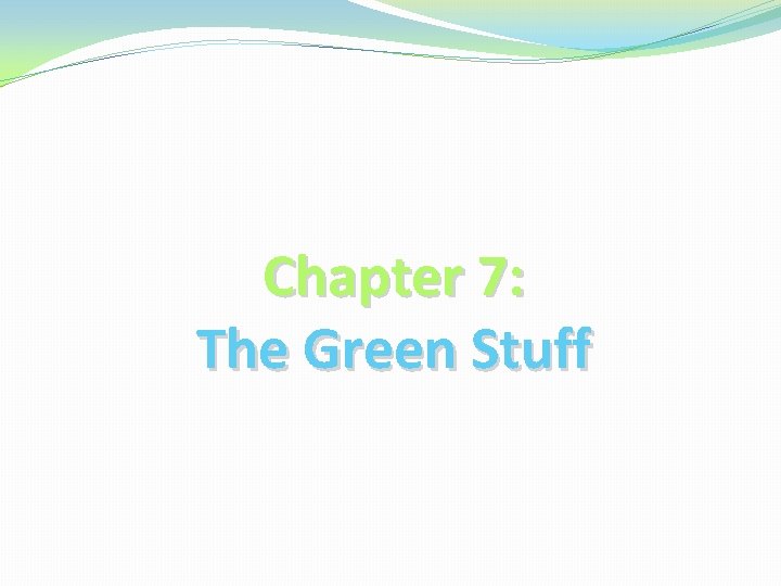 Chapter 7: The Green Stuff 