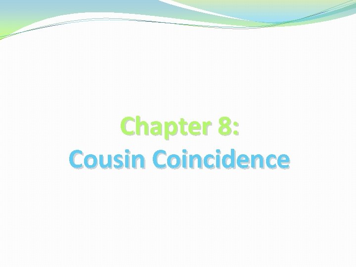 Chapter 8: Cousin Coincidence 