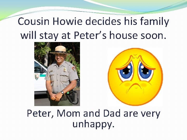 Cousin Howie decides his family will stay at Peter’s house soon. Peter, Mom and