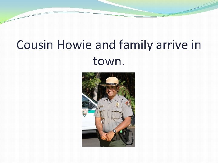 Cousin Howie and family arrive in town. 