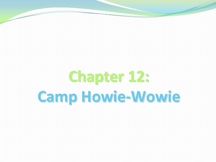 Chapter 12: Camp Howie-Wowie 