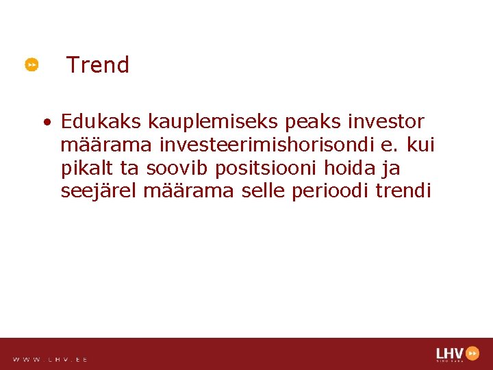 Trend • Edukaks kauplemiseks peaks investor määrama investeerimishorisondi e. kui pikalt ta soovib positsiooni