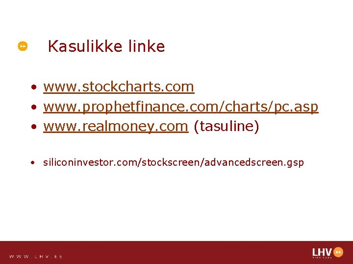 Kasulikke linke • www. stockcharts. com • www. prophetfinance. com/charts/pc. asp • www. realmoney.