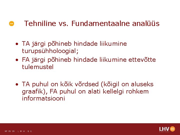 Tehniline vs. Fundamentaalne analüüs • TA järgi põhineb hindade liikumine turupsühholoogial; • FA järgi