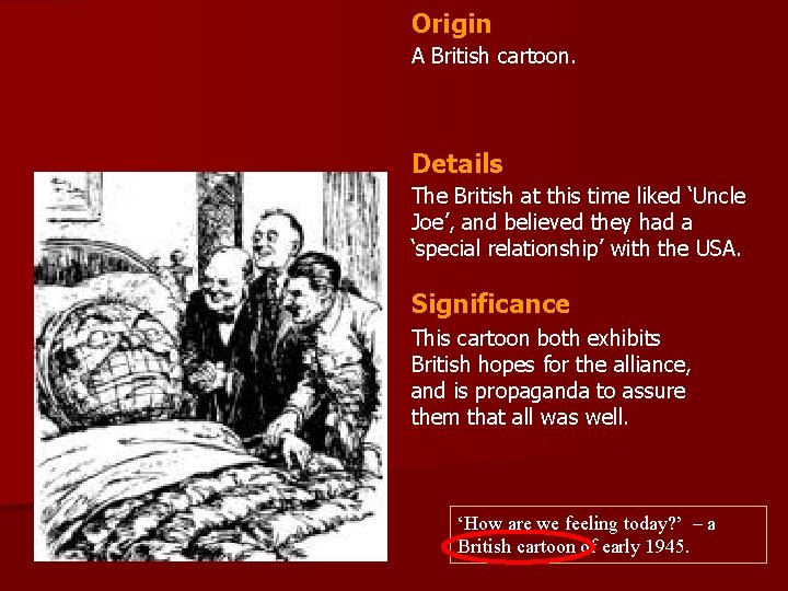 Origin A British cartoon. Details The British at this time liked ‘Uncle Joe’, and Origin A British cartoon. Details The British at this time liked ‘Uncle Joe’, and