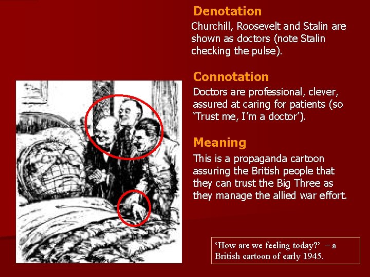 Denotation Churchill, Roosevelt and Stalin are shown as doctors (note Stalin checking the pulse). Denotation Churchill, Roosevelt and Stalin are shown as doctors (note Stalin checking the pulse).