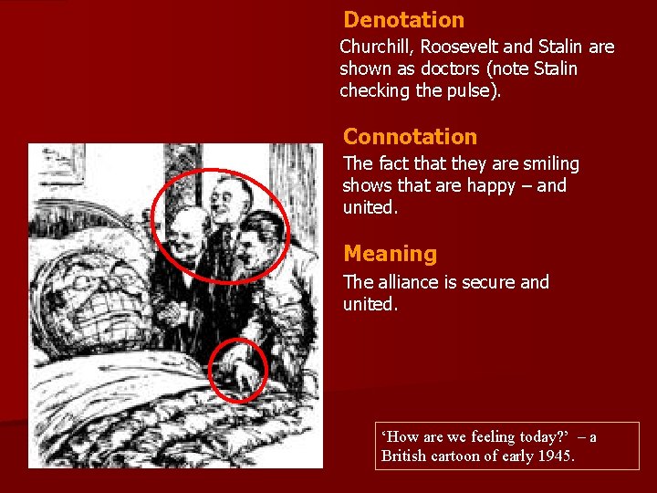 Denotation Churchill, Roosevelt and Stalin are shown as doctors (note Stalin checking the pulse). Denotation Churchill, Roosevelt and Stalin are shown as doctors (note Stalin checking the pulse).
