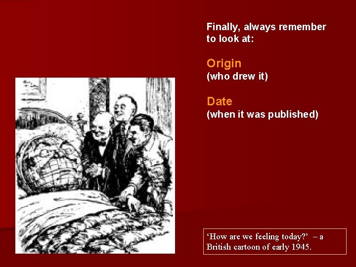 Finally, always remember to look at: Origin (who drew it) Date (when it was Finally, always remember to look at: Origin (who drew it) Date (when it was