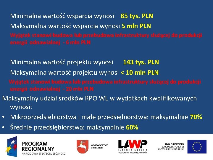 Minimalna wartość wsparcia wynosi 85 tys. PLN Maksymalna wartość wsparcia wynosi 5 mln PLN