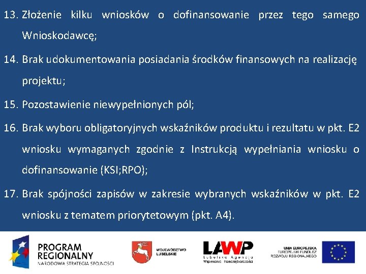 13. Złożenie kilku wniosków o dofinansowanie przez tego samego Wnioskodawcę; 14. Brak udokumentowania posiadania