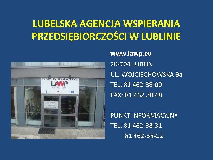 LUBELSKA AGENCJA WSPIERANIA PRZEDSIĘBIORCZOŚCI W LUBLINIE www. lawp. eu 20 -704 LUBLIN UL. WOJCIECHOWSKA