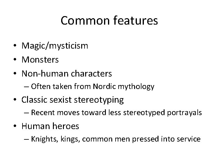 Common features • Magic/mysticism • Monsters • Non-human characters – Often taken from Nordic