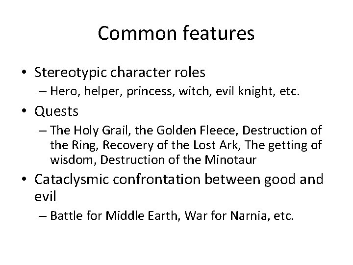 Common features • Stereotypic character roles – Hero, helper, princess, witch, evil knight, etc.