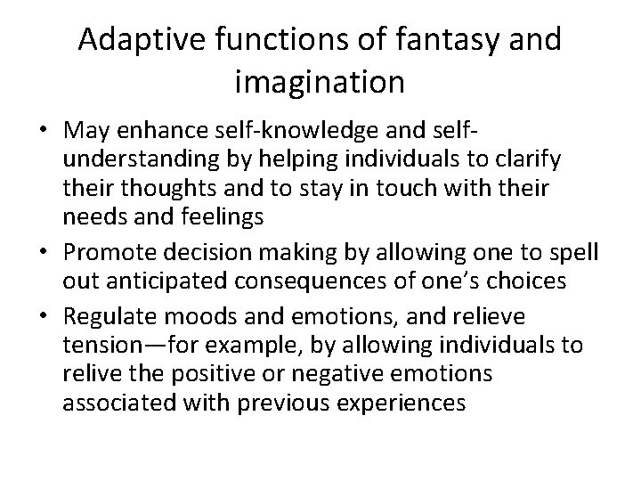 Adaptive functions of fantasy and imagination • May enhance self-knowledge and selfunderstanding by helping