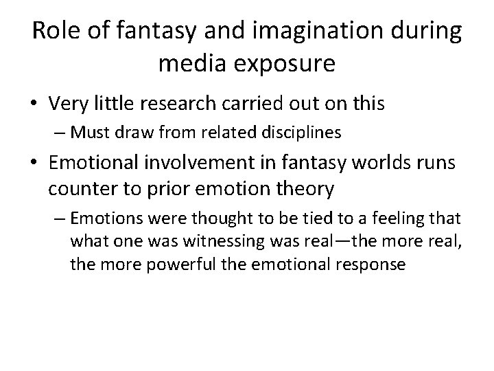 Role of fantasy and imagination during media exposure • Very little research carried out
