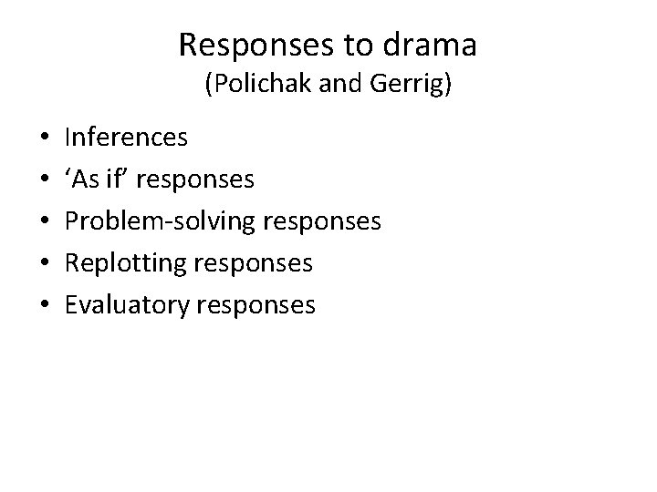 Responses to drama (Polichak and Gerrig) • • • Inferences ‘As if’ responses Problem-solving