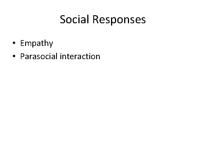 Social Responses • Empathy • Parasocial interaction 