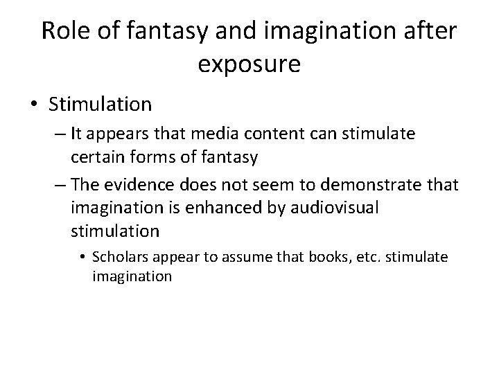 Role of fantasy and imagination after exposure • Stimulation – It appears that media