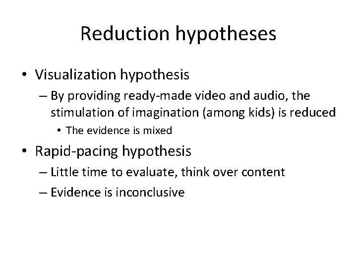Reduction hypotheses • Visualization hypothesis – By providing ready-made video and audio, the stimulation
