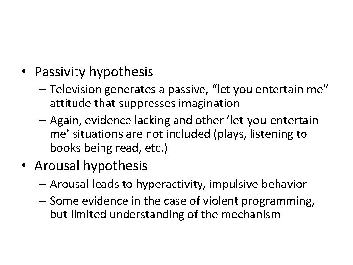  • Passivity hypothesis – Television generates a passive, “let you entertain me” attitude