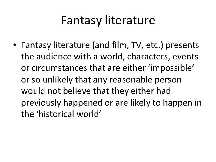 Fantasy literature • Fantasy literature (and film, TV, etc. ) presents the audience with