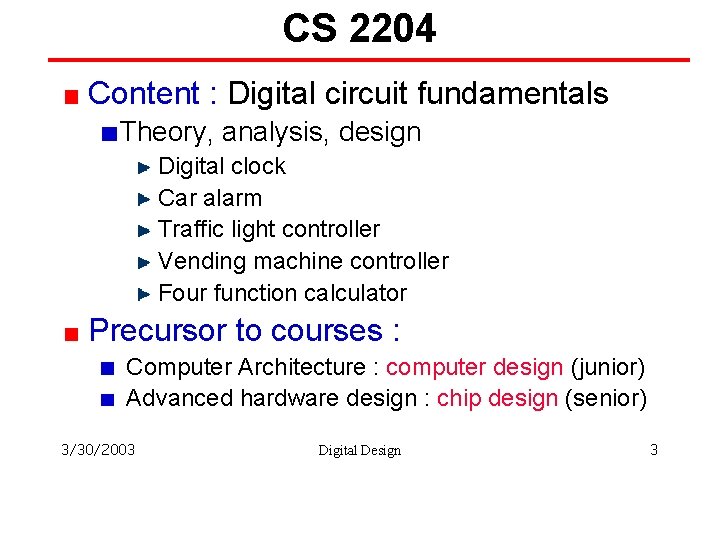 CS 2204 Content : Digital circuit fundamentals Theory, analysis, design Digital clock Car alarm