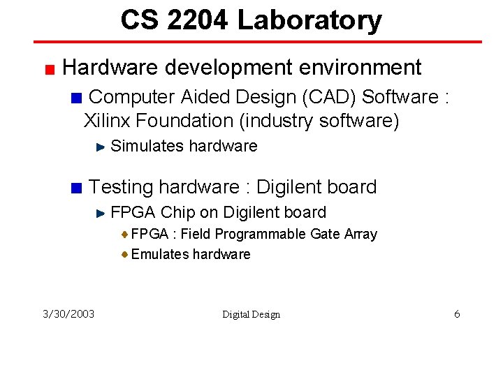 CS 2204 Laboratory Hardware development environment Computer Aided Design (CAD) Software : Xilinx Foundation