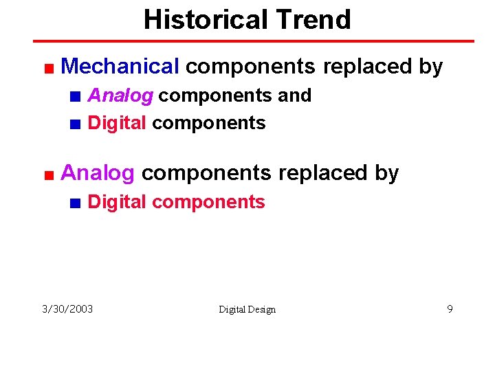 Historical Trend Mechanical components replaced by Analog components and Digital components Analog components replaced