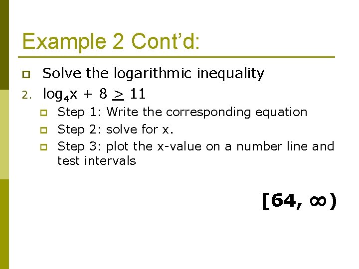 Example 2 Cont’d: p 2. Solve the logarithmic inequality log 4 x + 8