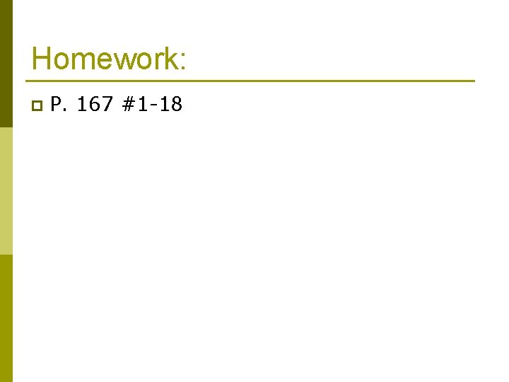 Homework: p P. 167 #1 -18 