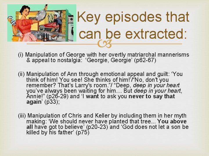 Key episodes that can be extracted: (i) Manipulation of George with her overtly matriarchal