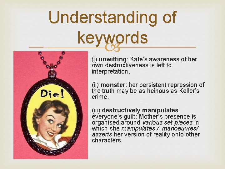 Understanding of keywords (i) unwitting: Kate’s awareness of her own destructiveness is left to