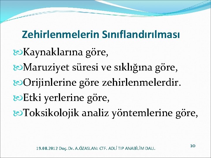 Zehirlenmelerin Sınıflandırılması Kaynaklarına göre, Maruziyet süresi ve sıklığına göre, Orijinlerine göre zehirlenmelerdir. Etki yerlerine