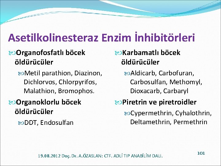 Asetilkolinesteraz Enzim İnhibitörleri Organofosfatlı böcek öldürücüler Metil parathion, Diazinon, Dichlorvos, Chlorpyrifos, Malathion, Bromophos. Organoklorlu