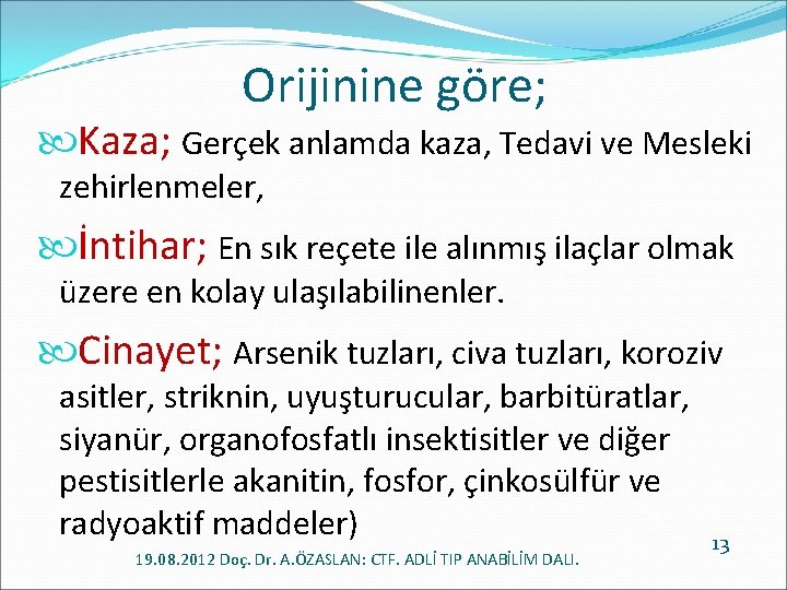 Orijinine göre; Kaza; Gerçek anlamda kaza, Tedavi ve Mesleki zehirlenmeler, İntihar; En sık reçete