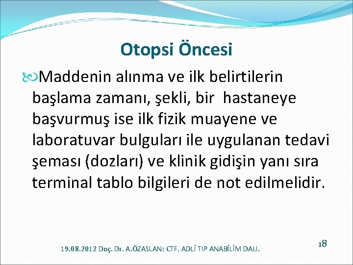 Otopsi Öncesi Maddenin alınma ve ilk belirtilerin başlama zamanı, şekli, bir hastaneye başvurmuş ise