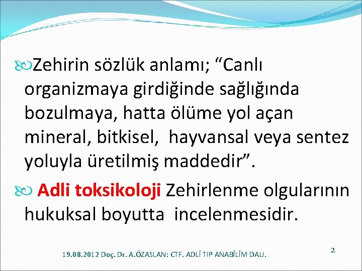  Zehirin sözlük anlamı; “Canlı organizmaya girdiğinde sağlığında bozulmaya, hatta ölüme yol açan mineral,