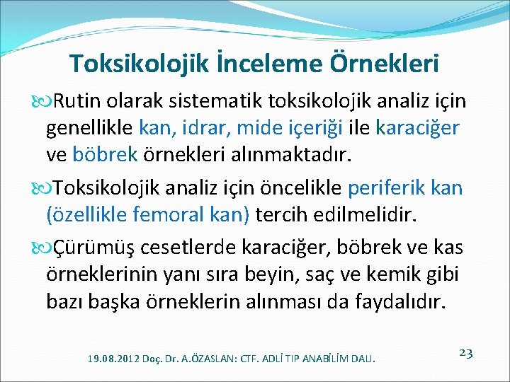 Toksikolojik İnceleme Örnekleri Rutin olarak sistematik toksikolojik analiz için genellikle kan, idrar, mide içeriği